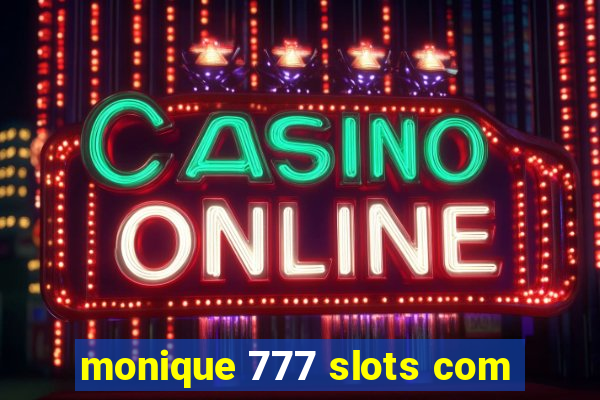 monique 777 slots com